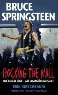 Rocking the Wall. Bruce Springsteen in Ost-Berlin 1988 - Das Legendare Konzert （German）