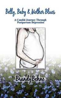 Belly, Baby & Mother Blues : A Candid Journey through Postpartum Depression
