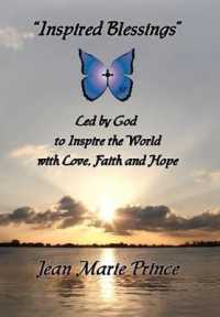 Inspired Blessings Led by God to Inspire the World with Love, Faith and Hope