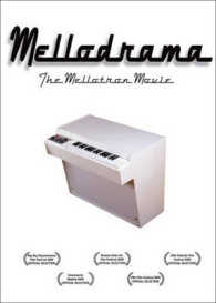 Mellodrama, the Mellotron Story : How Harry Chamberlin's Magic Box Set Loose the Beatles, Prog Rock, Post-punk, and 'Free Bird'