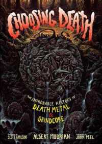 Choosing Death : The Improbable History of Death Metal & Grindcore （Revised）