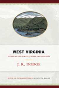 West Virginia : Its Farms and Forests, Mines and Oil-Wells (West Virginia Classics)
