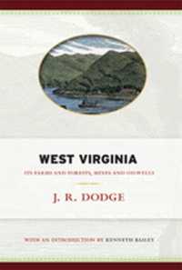 West Virginia : Its Farms and Forests, Mines and Oil-Wells (West Virginia Classics)