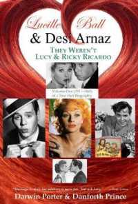 Lucille Ball and Desi Arnaz : They Weren't Lucy and Ricky Ricardo. Volume One (1911-1960) of a Two-Part Biography (Magnolia House)