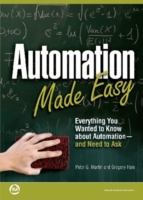 Automation Made Easy : Everything You Wanted to Know about Automation-and Need to Ask