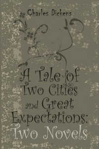A Tale of Two Cities and Great Expectations : Two Novels