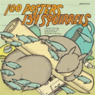 100 Posters 134 Squirrels : A Decade of Hot Dogs, Large Mammals, and Independent Rock: the Posters of Jay Ryan （Updated）