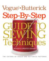 The Vogue / Butterick Step-by-Step Guide to Sewing Techniques : An Illustrated A-to-Z Sourcebook for Every Home Sewer （REV UPD）