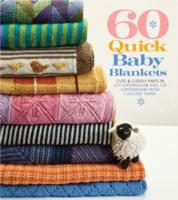 60 Quick Baby Blankets : Cute & Cuddly Knits in 220 Superwash and 128 Superwash from Cascade Yarns