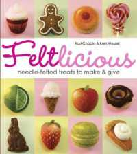 Feltlicious : Needle-Felted Treats to Make & Give