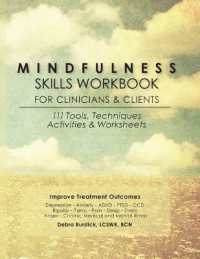 Mindfulness Skills Workbook for Clinicians and Clients : 111 Tools， Techniques， Activities & Worksheets