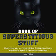 Book of Superstitious Stuff : Weird Happenings, Wacky Rites, Frightening Fears, Mysterious Myths & Other Bizarre Beliefs (The Stuff)