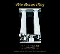 Peter Paul and Mary : Fifty Years in Music and Life