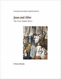 Jesus and after : The First Eighty Years (Studies in Early Christianity)