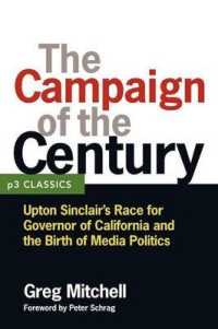 The Campaign of the Century : Upton Sinclair's Race for Governor of California and the Birth of Media Politics （2ND）