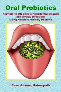 Oral Probiotics : Fighting Tooth Decay， Periodontal Disease and Airway Infections Using Nature's Friendly Bacteria