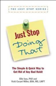 Just Stop Doing That! : The Simple & Quick Way to Get Rid of Any Bad Habit