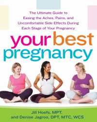 Your Best Pregnancy : The Ultimate Guide to Easing the Aches, Pains, and Uncomfortable Side Effects during Each Stage of Your Pregnancy