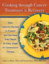 Cooking through Cancer Treatment to Recovery : Easy, Flavorful Recipes to Prevent and Decrease Side Effects at Every Stage of Conventional Therapy
