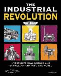 THE INDUSTRIAL REVOLUTION : INVESTIGATE HOW SCIENCE AND TECHNOLOGY CHANGED THE WORLD with 25 PROJECTS