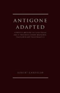 Antigone Adapted : Sophocles' Antigone in Classic Drama and in Twentieth Century Adaptation, Translation and Transformation