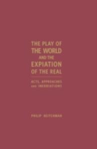 The Play of the World and the Expiation of the Real : Acts, Approaches and Inebriations
