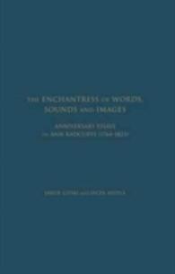 The Enchantress of Words, Sounds and Images : Anniversary Essays on Ann Radcliffe (1764 - 1823)