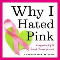 Why I Hated Pink : Confessions of a Breast Cancer Survivor