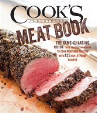 The Cook's Illustrated Meat Book : The Game-Changing Guide that Teaches You How to Cook Meat and Poultry with 425 Bulletproof Recipes
