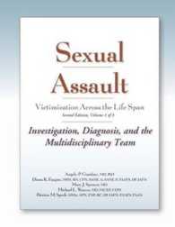 Sexual Assault Victimization Across the Life Span, Volume 1 : Investigation, Diagnosis, and the Multidisciplinary Team (Sexual Assault Victimization Across the Life Span) （2ND）
