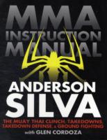 Mixed Martial Arts Instruction Manual : The Muay Thai Clinch, Takedowns, Takedown Defense, and Ground Fighting