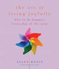 The Art of Living Joyfully : How to Be Happier Every Day of the Year