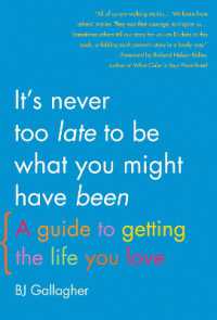 It's Never Too Late to Be What You Might Have Been : A Guide to Getting the Life You Love