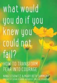 What Would You Do If You Knew You Could Not Fail? : How to Transform Fear into Courage