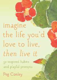 Imagine the Life You'd Love to Live, Then Live It : 52 Inspired Habits and Playful Prompts