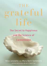 The Grateful Life : The Secret to Happiness and the Science of Contentment