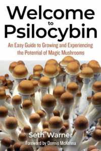 Welcome to Psilocybin : An Easy Guide to Growing and Experiencing the Potential of Magic Mushrooms （California）