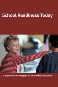 School Readiness Today : A Report from the Pedagogical Section of the Goetheanum