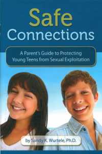 Safe Connections : A Parent's Guide to Protecting Young Teens from Sexual Exploitation
