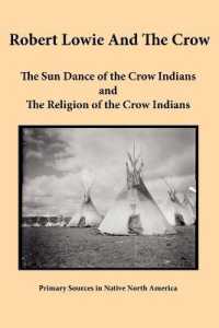 Robert Lowie and the Crow : The Sun Dance of the Crow Indians and the Religion of the Crow Indians