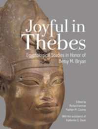 Joyful in Thebes : Egyptological Studies in Honor of Betsy M. Bryan (Material and Visual Culture of Ancient Egypt)