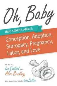 Oh， Baby : True Stories about Conception， Adoption， Surrogacy， Pregnancy， Labor， and Love