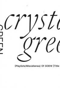 Crystalline Green : (Playlists/Miscellanea) of Goew