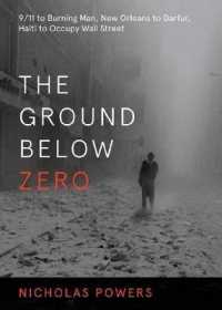 The Ground below Zero : 9/11 to Burning Man， New Orleans to Darfur， Haiti to Occupy Wall Street