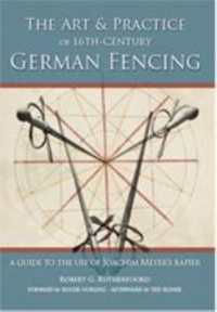 Art and Practice of 16th-Century German Fencing : A Guide to the Use of Joachim Meyer's Rapier