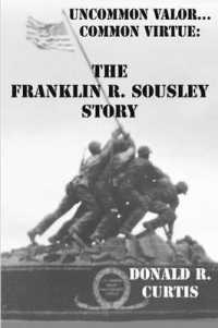Uncommon Valor - Common Virtue : The Franklin R. Sousley Story
