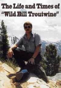 Life and Times of 'Wild Bill Troutwine'