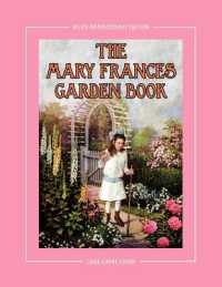 The Mary Frances Garden Book 100th Anniversary Edition : A Children's Story-Instruction Gardening Book with Bonus Pattern for Child's Gardening Apron