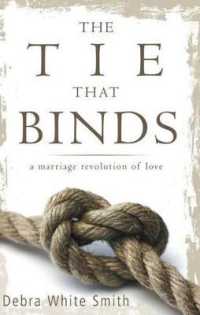 The Tie That Binds : A Marriage Revolution of Love