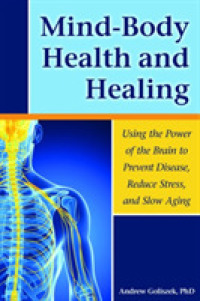 Mind-body Health and Healing : Using the Power of the Brain to Prevent Disease, Reduce Stress, and Slow Aging -- Paperback / softback
